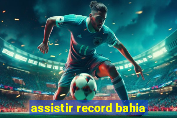 assistir record bahia